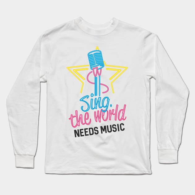 Sing, the World Needs Music Long Sleeve T-Shirt by simplecreatives